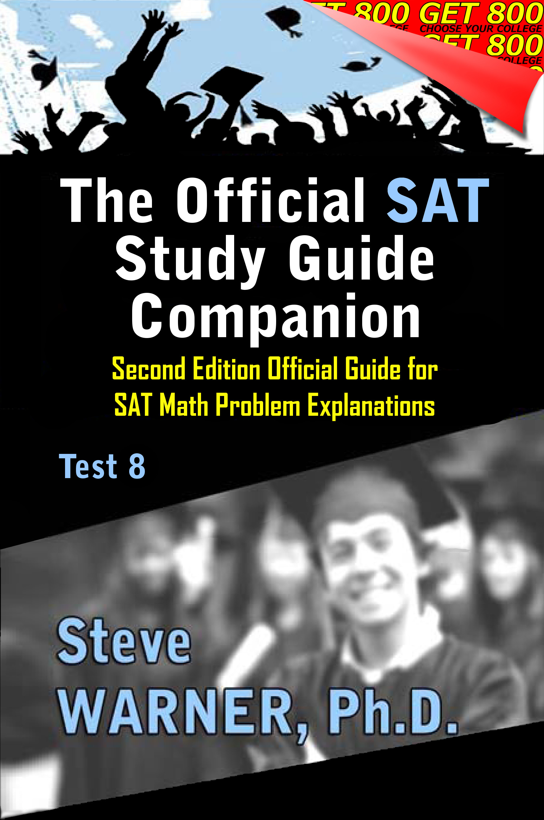 The Official SAT Study Guide Companion - Second Edition Official Guide for SAT Math Problem Explanations - Test 8